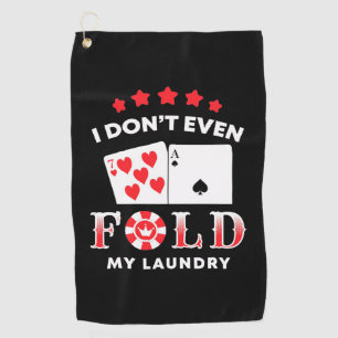 Poker I Do Not Even Fold My Laundry Golf Towel