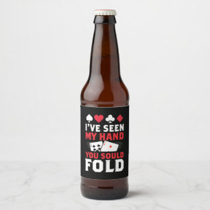 Poker I Have Seen My Hand You Sould Fold Beer Bottle Label