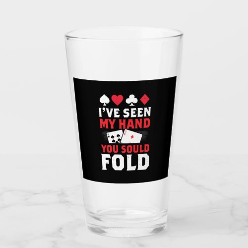 Poker I Have Seen My Hand You Sould Fold Glass