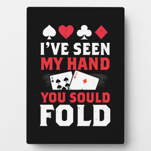 Poker I Have Seen My Hand You Sould Fold Plaque