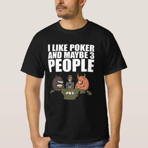 Poker _ I Like Poker And Maybe 3 People T_Shirt