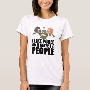 Poker - I Like Poker And Maybe 3 People T-Shirt
