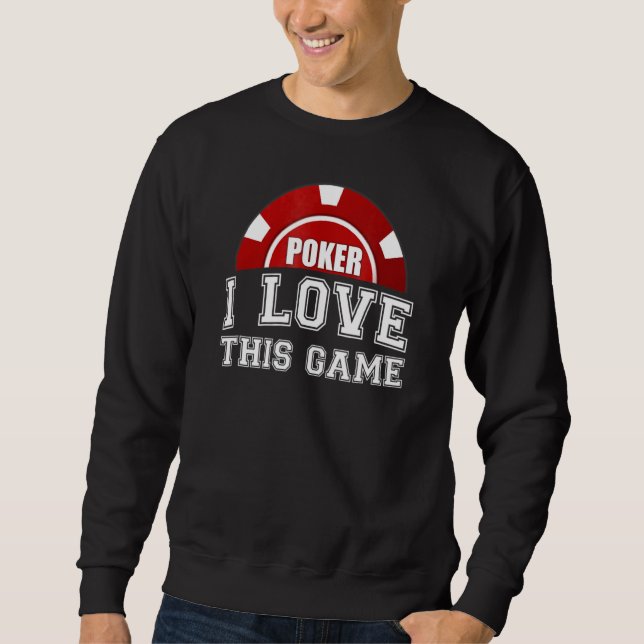 Poker I Love This Game Card Game Gambling Sweatshirt (Front)