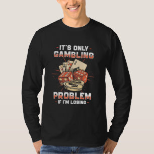 Poker If I Am Losing T-Shirt