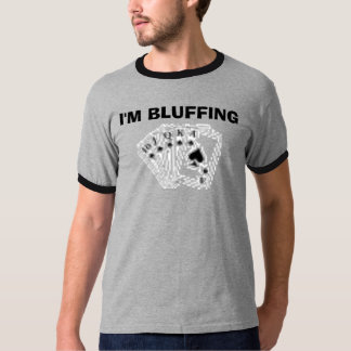POKER, I'M BLUFFING T-Shirt