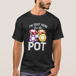 Poker I'm Just Here For The Pot Funny Gambling Fat T-Shirt