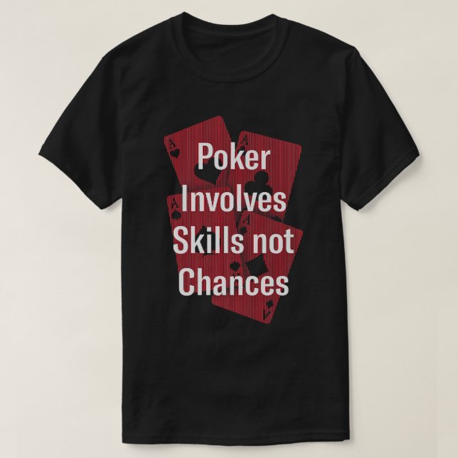 Poker Involves Skills Not Chances Poker Player Fri T-Shirt (Design Front)