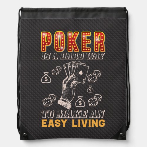 Poker is a Hard Way to Make an Easy Living Drawstring Bag