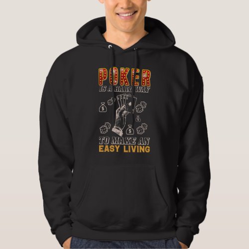Poker is a Hard Way to Make an Easy Living Hoodie