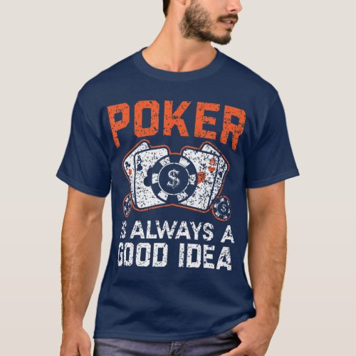 Poker Is Always A Good Idea Card Game Casino Gambl T_Shirt