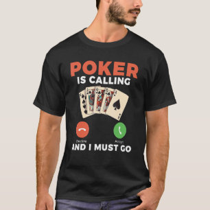 Poker is calling and i must go Game Playing Cards T-Shirt
