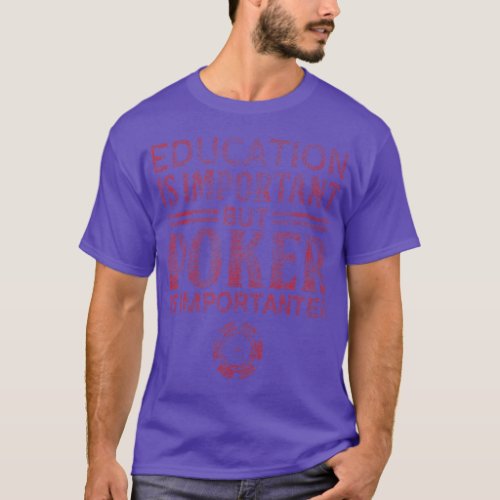 Poker is Importanter Then Education Distressed  T_Shirt