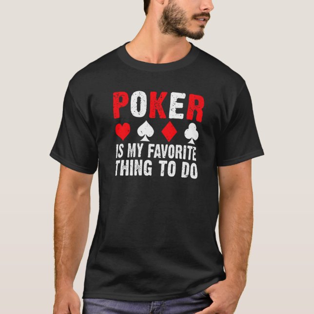 Poker is my favorite thing to do Game Playing Card T-Shirt (Front)