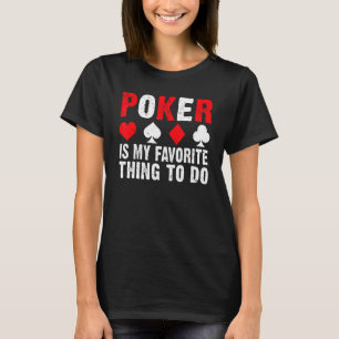Poker is my favorite thing to do Game Playing Card T-Shirt