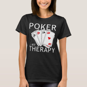 Poker Is My Therapy Poker Players Present Idea T-Shirt