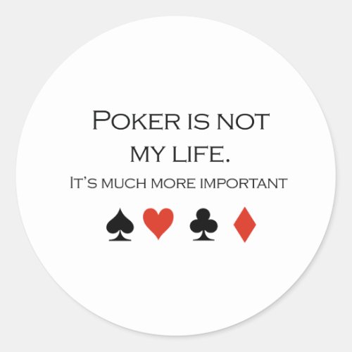 Poker is not my life T_shirt Classic Round Sticker