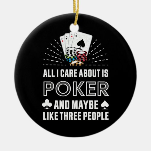 Poker Lover  All I Care About Is Poker Ceramic Ornament
