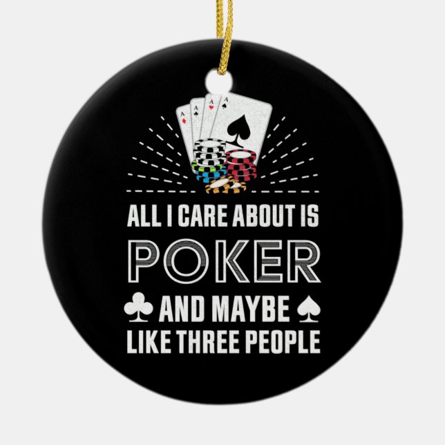 Poker Lover | All I Care About Is Poker Ceramic Ornament (Front)