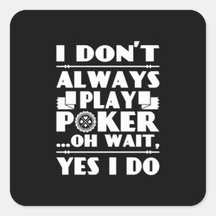 Poker Lover I Do Not Always Play Poker Square Sticker