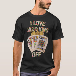 Poker Player I Love Jack King Off Funny Poker Tour T-Shirt