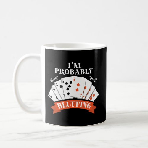 Poker Player IM Probably Bluffing Casino Gambling Coffee Mug