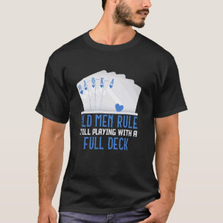 Poker Player OLD MEN RULE STILL PLAYING FULL DECK  T-Shirt