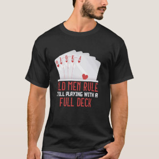 Poker Player OLD MEN RULE STILL PLAYING FULL DECK  T-Shirt