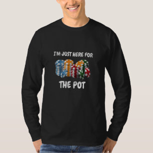 Poker Playing Im Just Here For The Pot Design Poke T-Shirt