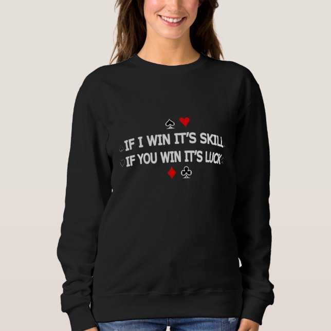 Poker Saying Card Game Sweatshirt