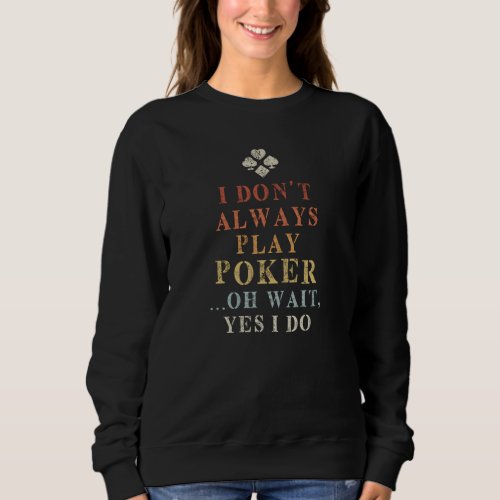 Poker Saying Funny Sweatshirt