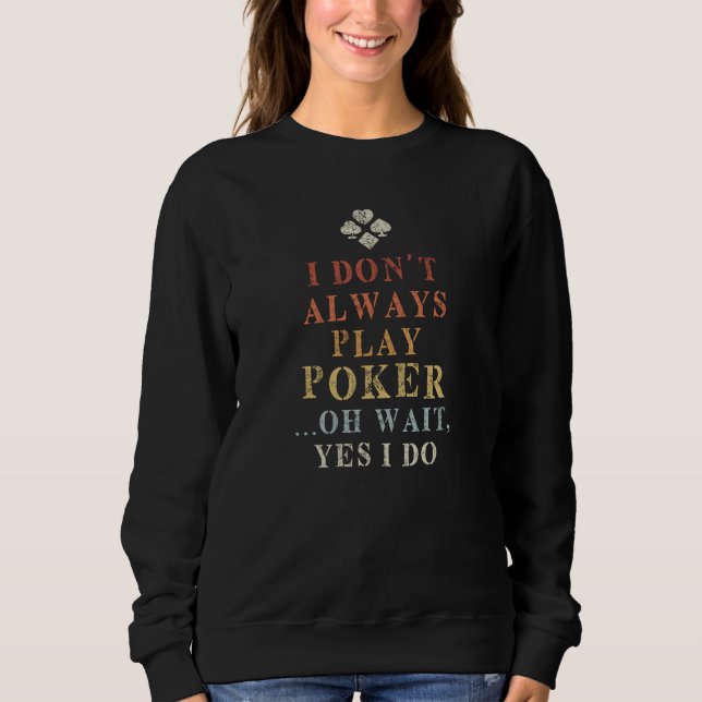Poker Saying Funny Sweatshirt (Front)