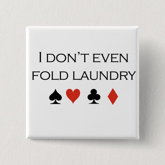 Poker T-shirts: "I don't even fold laundry" Pinback Button (Front)