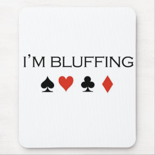 Poker T-shirts: "I'm bluffing" Mouse Pad