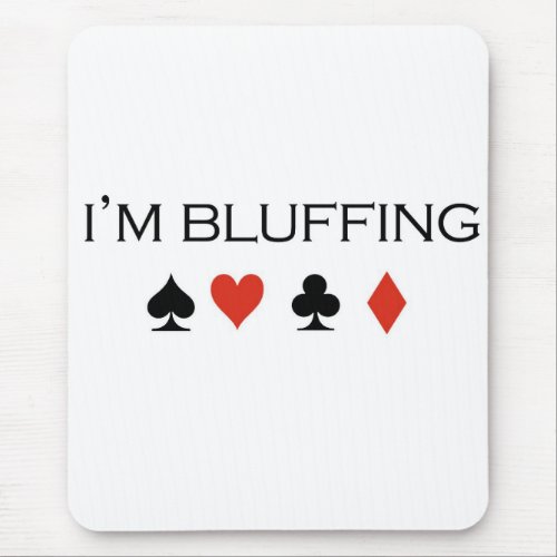 Poker T_shirts Im bluffing Mouse Pad