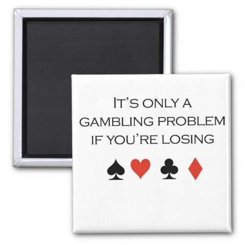 Poker T_shirts Its only a gambling problem if y Magnet