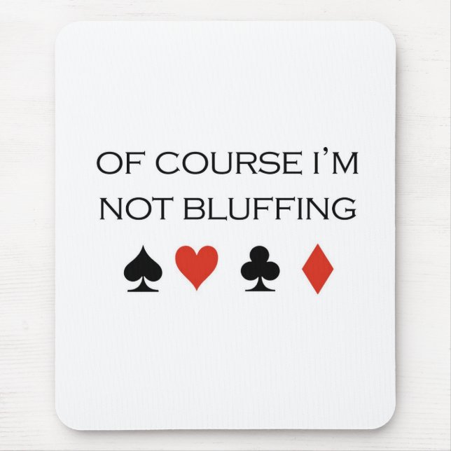 Poker T-shirts: "Of course I'm not bluffing" Mouse Pad (Front)