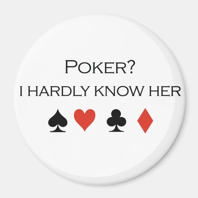 Poker T-shirts: "Poker?  I hardly know her" Magnet (Front)