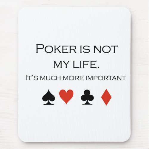 Poker T_shirts Poker is not my life Mouse Pad