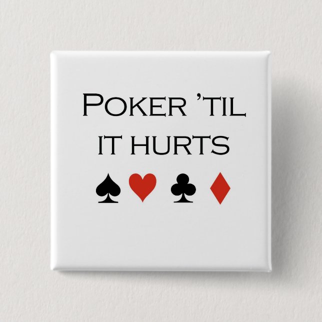 Poker T-shirts: "Poker 'til it hurts" Pinback Button (Front)