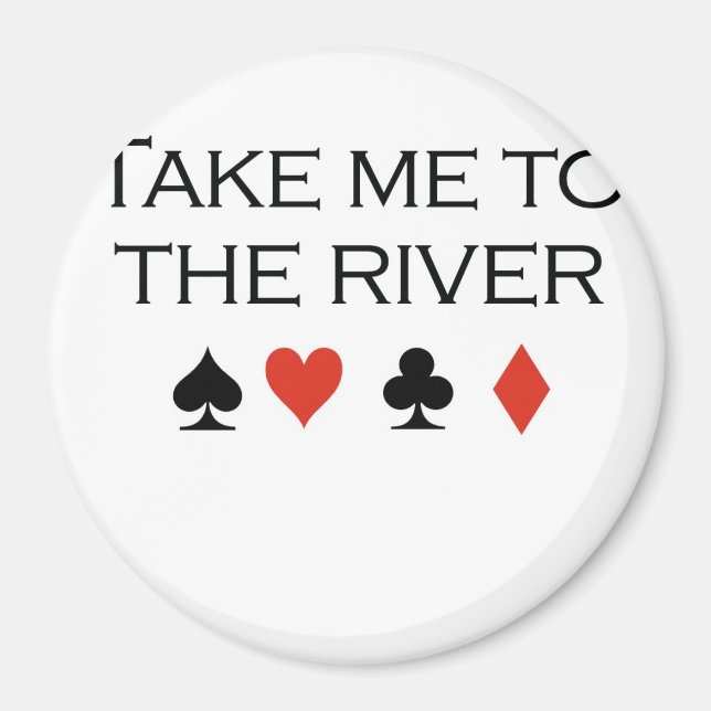 Poker T-shirts: "Take me to the river" Magnet (Front)
