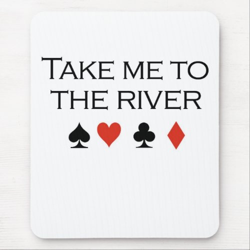 Poker T_shirts Take me to the river Mouse Pad