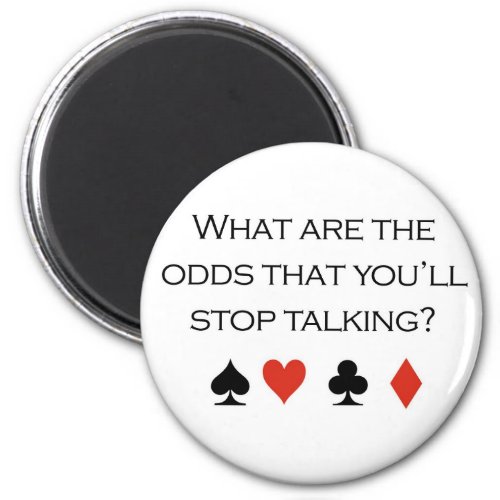 Poker T_shirts What are the odds that youll sto Magnet