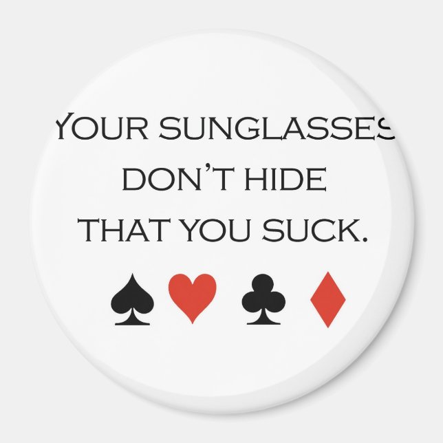 Poker T-shirts: "Your sunglasses don't hide that y Magnet (Front)