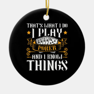 Poker That Is What I Play Ceramic Ornament