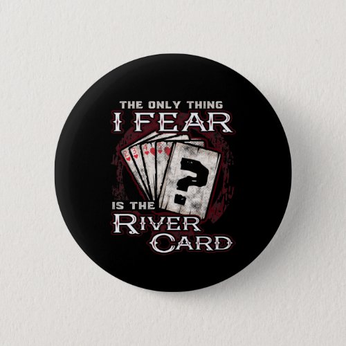 Poker The Only Thing I Fear Is the River Card Button