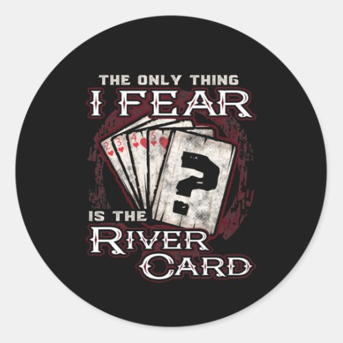 Poker The Only Thing I Fear Is the River Card Classic Round Sticker