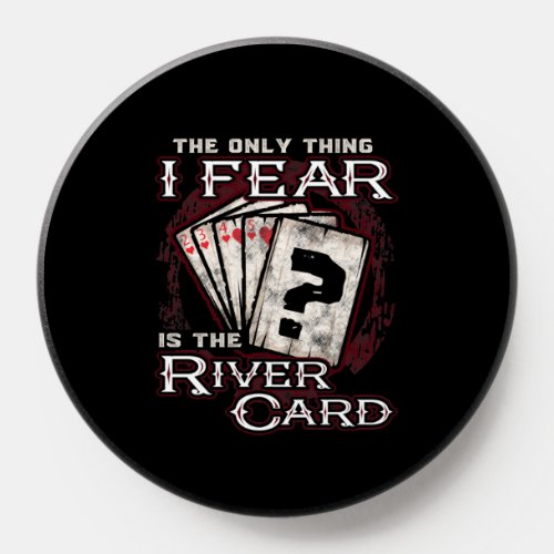 Poker The Only Thing I Fear Is the River Card PopSocket