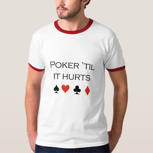 Poker til it hurts T-shirt (Front)