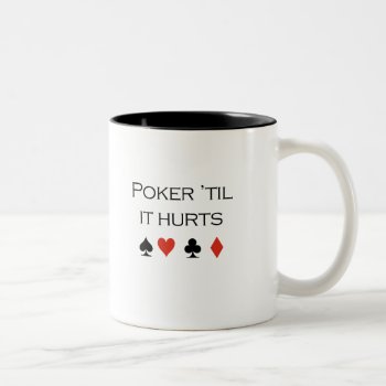 Poker Til It Hurts T-shirt Two-tone Coffee Mug by Shirtuosity at Zazzle