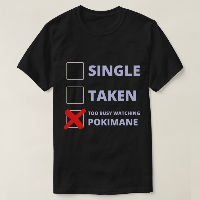 Pokimane Funny Single Taken   T-Shirt (Design Front)